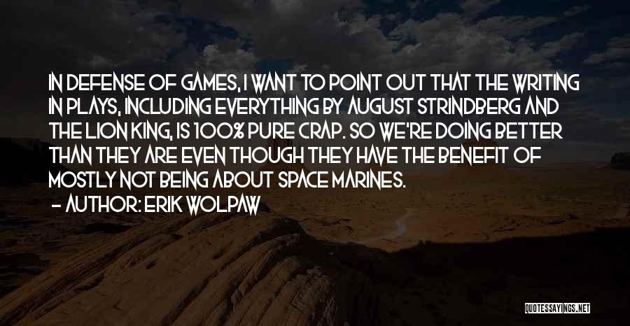 Erik Wolpaw Quotes: In Defense Of Games, I Want To Point Out That The Writing In Plays, Including Everything By August Strindberg And