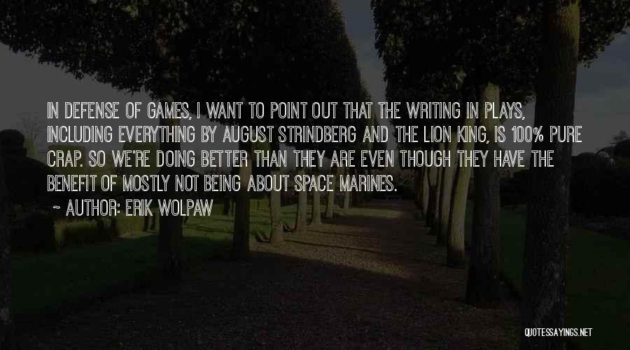 Erik Wolpaw Quotes: In Defense Of Games, I Want To Point Out That The Writing In Plays, Including Everything By August Strindberg And