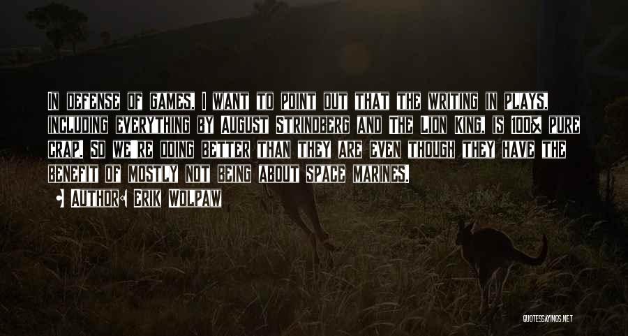 Erik Wolpaw Quotes: In Defense Of Games, I Want To Point Out That The Writing In Plays, Including Everything By August Strindberg And