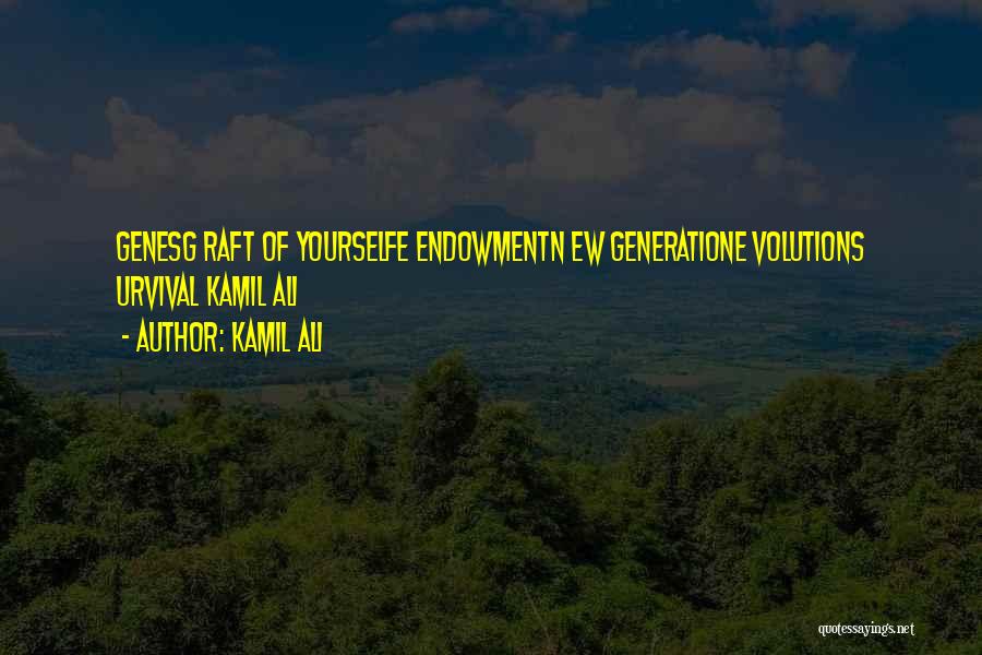 Kamil Ali Quotes: Genesg Raft Of Yourselfe Endowmentn Ew Generatione Volutions Urvival Kamil Ali