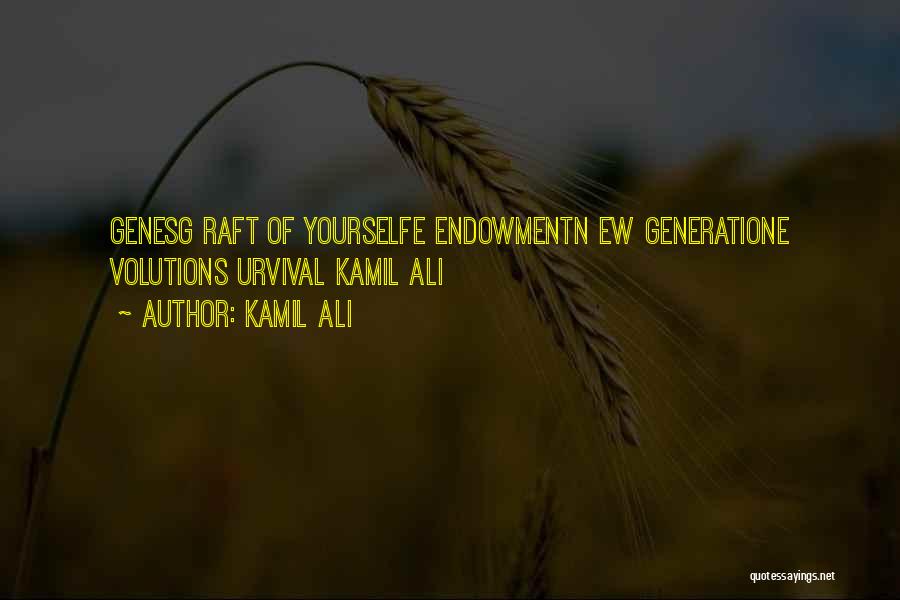 Kamil Ali Quotes: Genesg Raft Of Yourselfe Endowmentn Ew Generatione Volutions Urvival Kamil Ali