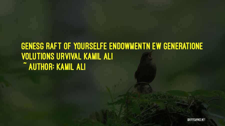 Kamil Ali Quotes: Genesg Raft Of Yourselfe Endowmentn Ew Generatione Volutions Urvival Kamil Ali