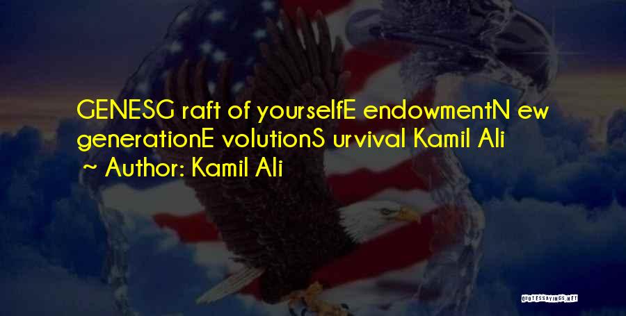 Kamil Ali Quotes: Genesg Raft Of Yourselfe Endowmentn Ew Generatione Volutions Urvival Kamil Ali