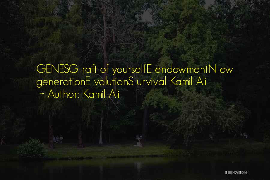 Kamil Ali Quotes: Genesg Raft Of Yourselfe Endowmentn Ew Generatione Volutions Urvival Kamil Ali