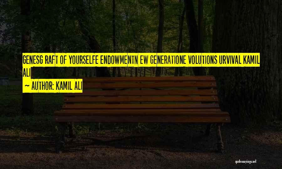 Kamil Ali Quotes: Genesg Raft Of Yourselfe Endowmentn Ew Generatione Volutions Urvival Kamil Ali