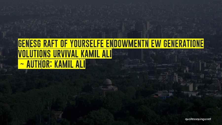 Kamil Ali Quotes: Genesg Raft Of Yourselfe Endowmentn Ew Generatione Volutions Urvival Kamil Ali