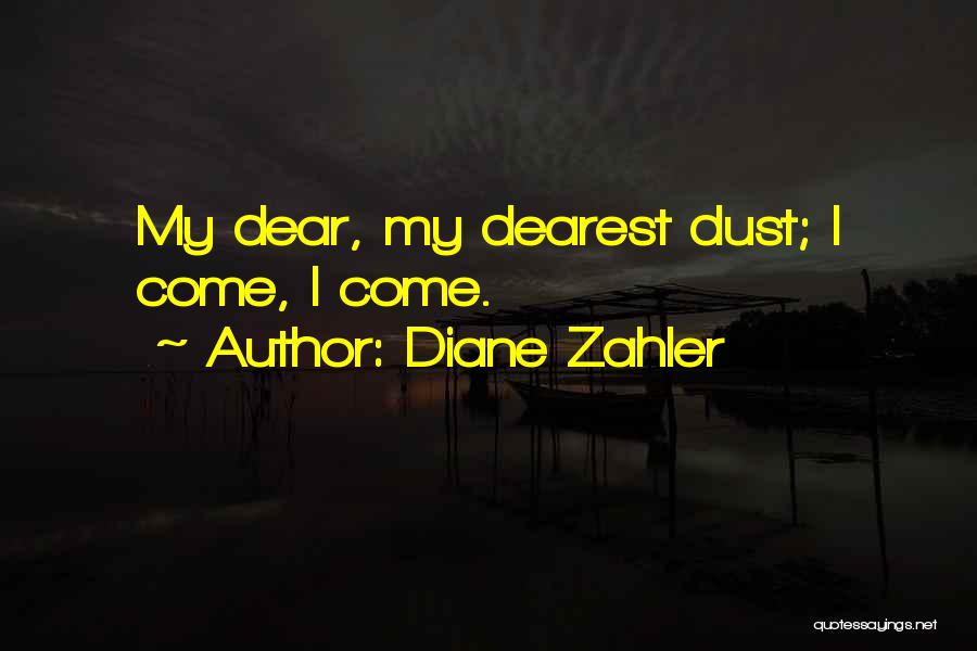 Diane Zahler Quotes: My Dear, My Dearest Dust; I Come, I Come.