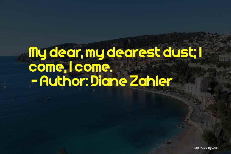 Diane Zahler Quotes: My Dear, My Dearest Dust; I Come, I Come.