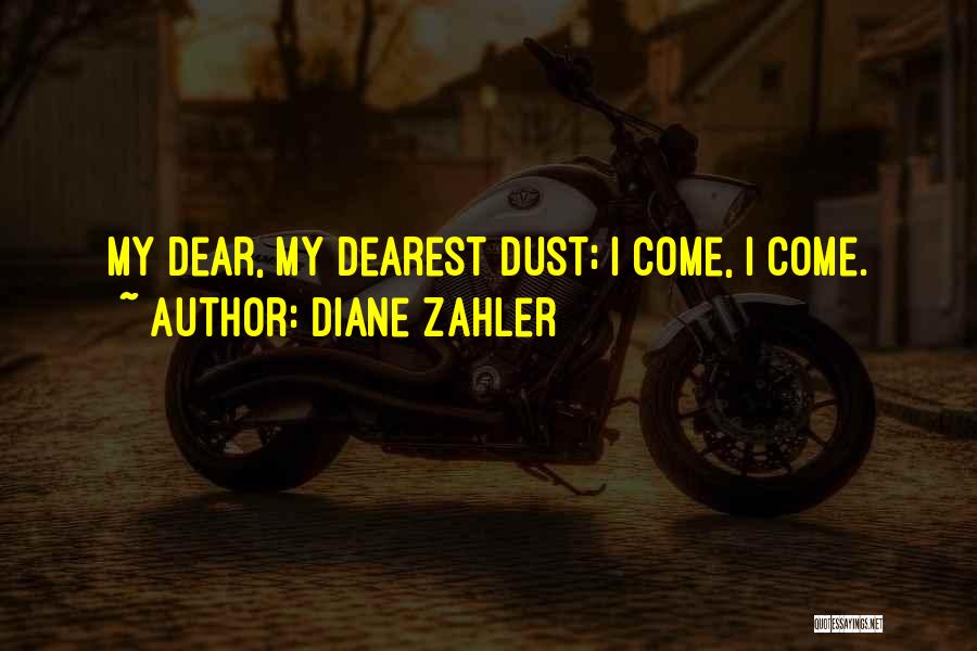 Diane Zahler Quotes: My Dear, My Dearest Dust; I Come, I Come.