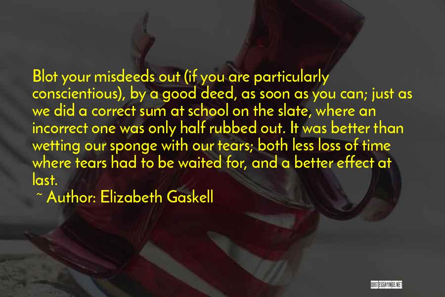 Elizabeth Gaskell Quotes: Blot Your Misdeeds Out (if You Are Particularly Conscientious), By A Good Deed, As Soon As You Can; Just As