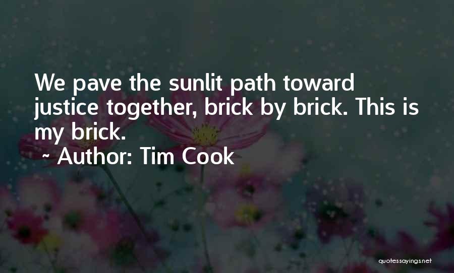 Tim Cook Quotes: We Pave The Sunlit Path Toward Justice Together, Brick By Brick. This Is My Brick.