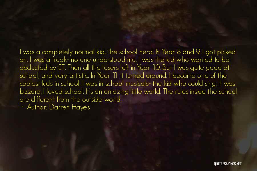 Darren Hayes Quotes: I Was A Completely Normal Kid, The School Nerd. In Year 8 And 9 I Got Picked On. I Was