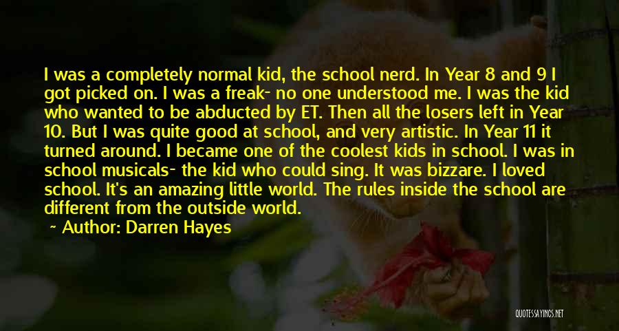 Darren Hayes Quotes: I Was A Completely Normal Kid, The School Nerd. In Year 8 And 9 I Got Picked On. I Was