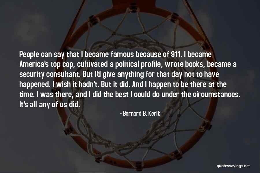 911 Famous Quotes By Bernard B. Kerik 911 Famous Quotes By Bernard B. Kerik