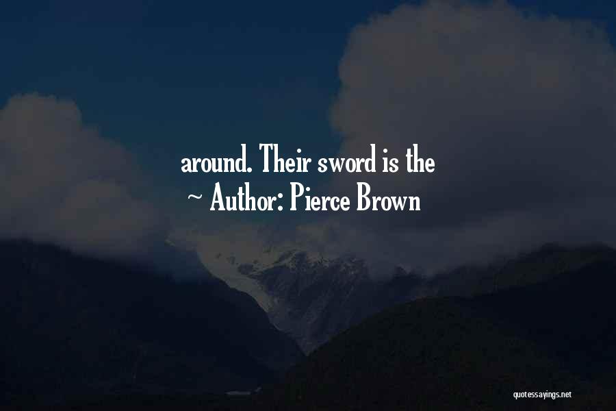 Pierce Brown Quotes: Around. Their Sword Is The