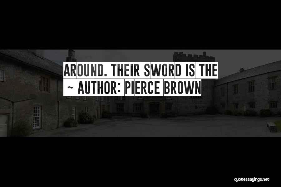 Pierce Brown Quotes: Around. Their Sword Is The
