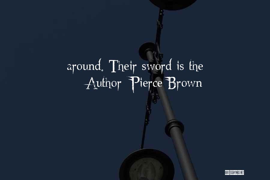 Pierce Brown Quotes: Around. Their Sword Is The