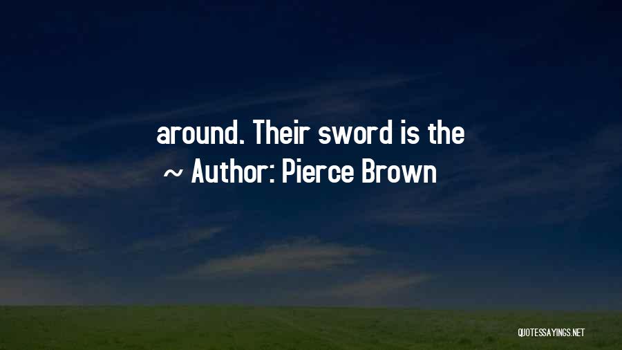 Pierce Brown Quotes: Around. Their Sword Is The