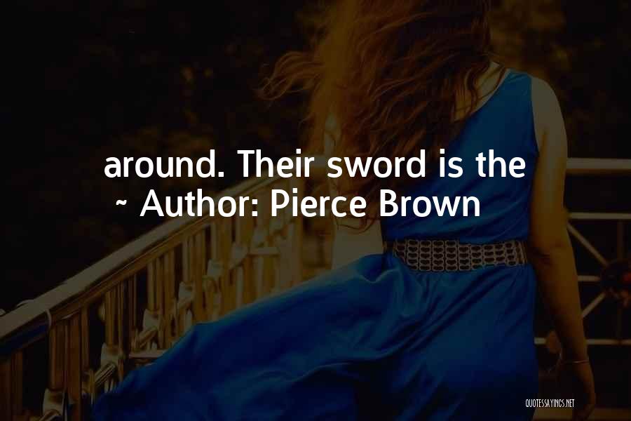 Pierce Brown Quotes: Around. Their Sword Is The