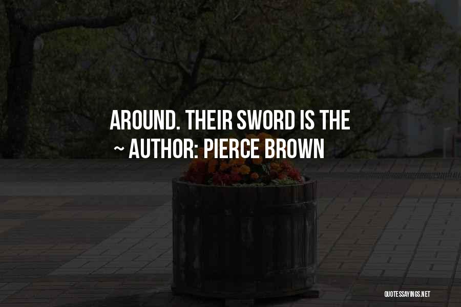 Pierce Brown Quotes: Around. Their Sword Is The