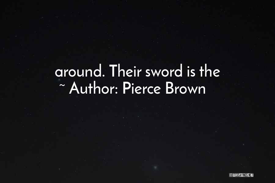 Pierce Brown Quotes: Around. Their Sword Is The