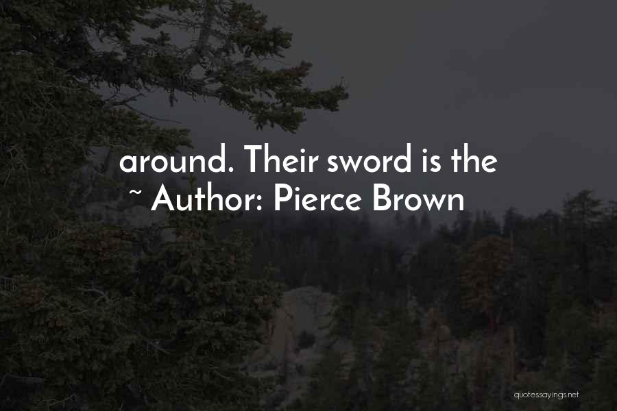 Pierce Brown Quotes: Around. Their Sword Is The