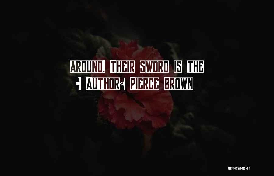 Pierce Brown Quotes: Around. Their Sword Is The