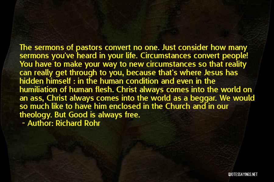 Richard Rohr Quotes: The Sermons Of Pastors Convert No One. Just Consider How Many Sermons You've Heard In Your Life. Circumstances Convert People!