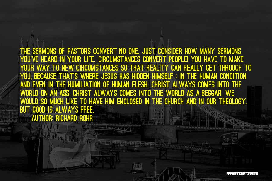 Richard Rohr Quotes: The Sermons Of Pastors Convert No One. Just Consider How Many Sermons You've Heard In Your Life. Circumstances Convert People!