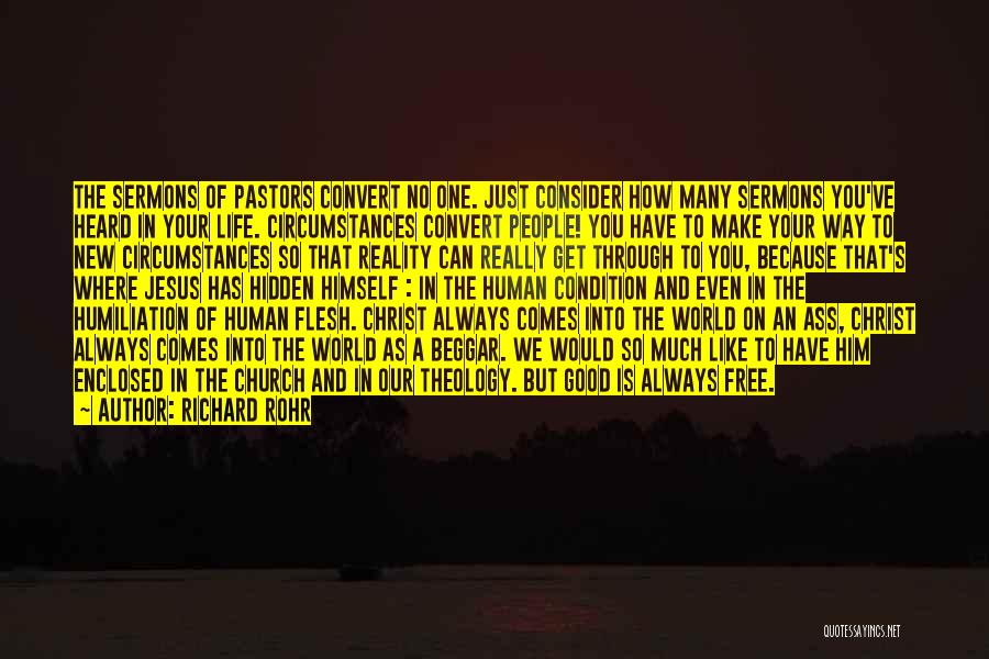 Richard Rohr Quotes: The Sermons Of Pastors Convert No One. Just Consider How Many Sermons You've Heard In Your Life. Circumstances Convert People!