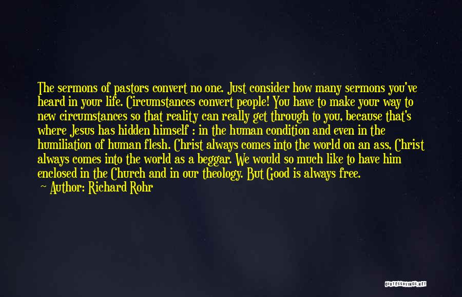 Richard Rohr Quotes: The Sermons Of Pastors Convert No One. Just Consider How Many Sermons You've Heard In Your Life. Circumstances Convert People!