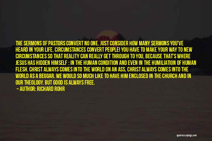 Richard Rohr Quotes: The Sermons Of Pastors Convert No One. Just Consider How Many Sermons You've Heard In Your Life. Circumstances Convert People!