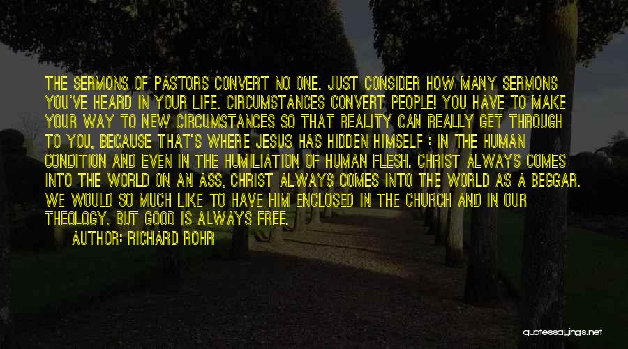 Richard Rohr Quotes: The Sermons Of Pastors Convert No One. Just Consider How Many Sermons You've Heard In Your Life. Circumstances Convert People!