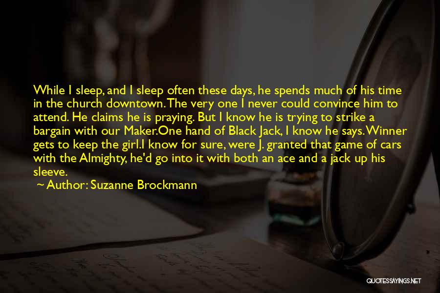 Suzanne Brockmann Quotes: While I Sleep, And I Sleep Often These Days, He Spends Much Of His Time In The Church Downtown. The