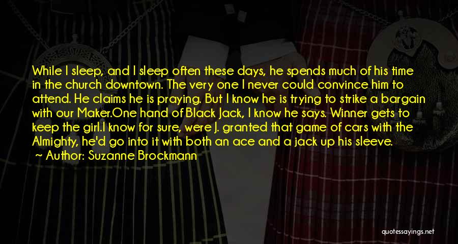 Suzanne Brockmann Quotes: While I Sleep, And I Sleep Often These Days, He Spends Much Of His Time In The Church Downtown. The