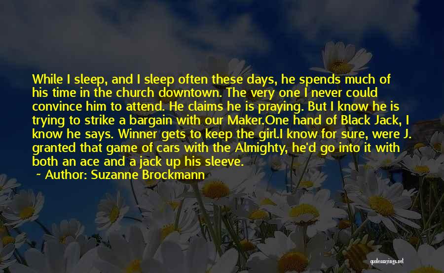 Suzanne Brockmann Quotes: While I Sleep, And I Sleep Often These Days, He Spends Much Of His Time In The Church Downtown. The