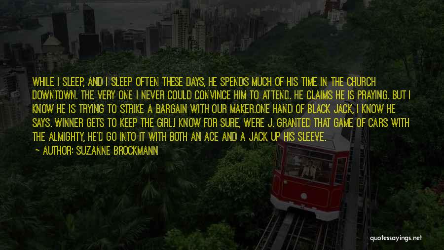 Suzanne Brockmann Quotes: While I Sleep, And I Sleep Often These Days, He Spends Much Of His Time In The Church Downtown. The