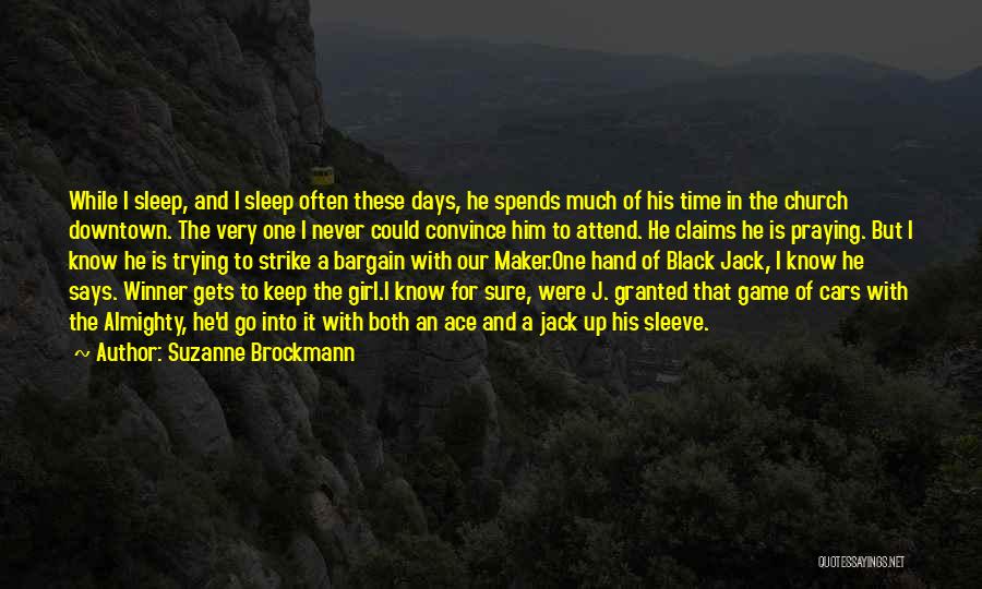 Suzanne Brockmann Quotes: While I Sleep, And I Sleep Often These Days, He Spends Much Of His Time In The Church Downtown. The