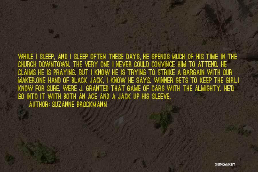 Suzanne Brockmann Quotes: While I Sleep, And I Sleep Often These Days, He Spends Much Of His Time In The Church Downtown. The