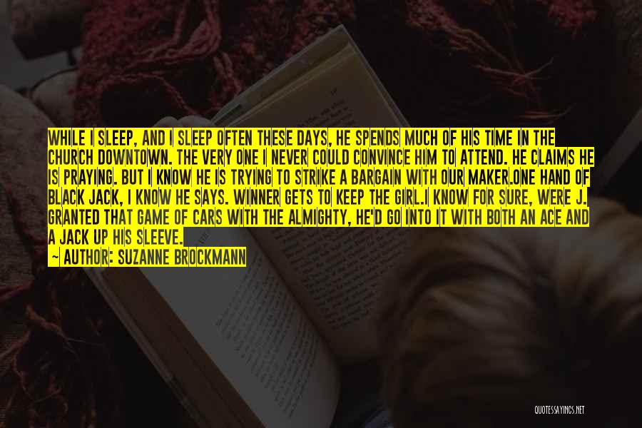 Suzanne Brockmann Quotes: While I Sleep, And I Sleep Often These Days, He Spends Much Of His Time In The Church Downtown. The