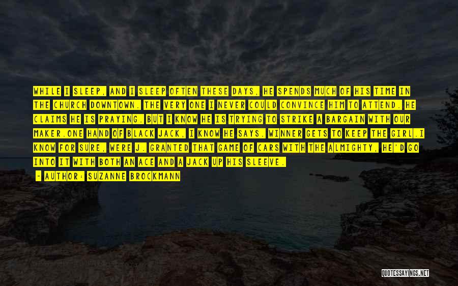 Suzanne Brockmann Quotes: While I Sleep, And I Sleep Often These Days, He Spends Much Of His Time In The Church Downtown. The