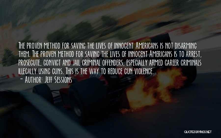 Jeff Sessions Quotes: The Proven Method For Saving The Lives Of Innocent Americans Is Not Disarming Them. The Proven Method For Saving The