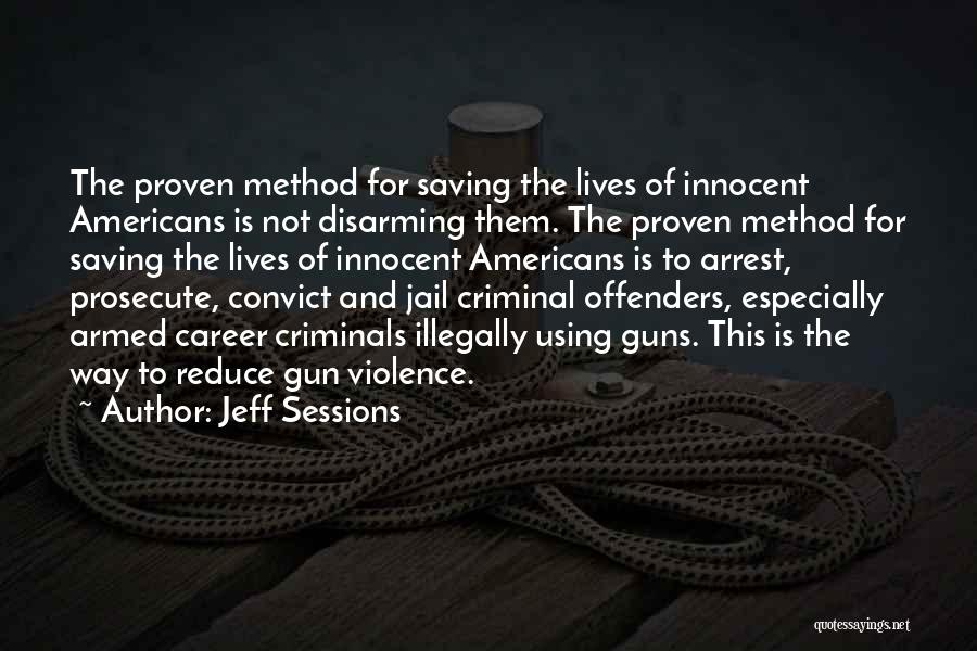 Jeff Sessions Quotes: The Proven Method For Saving The Lives Of Innocent Americans Is Not Disarming Them. The Proven Method For Saving The