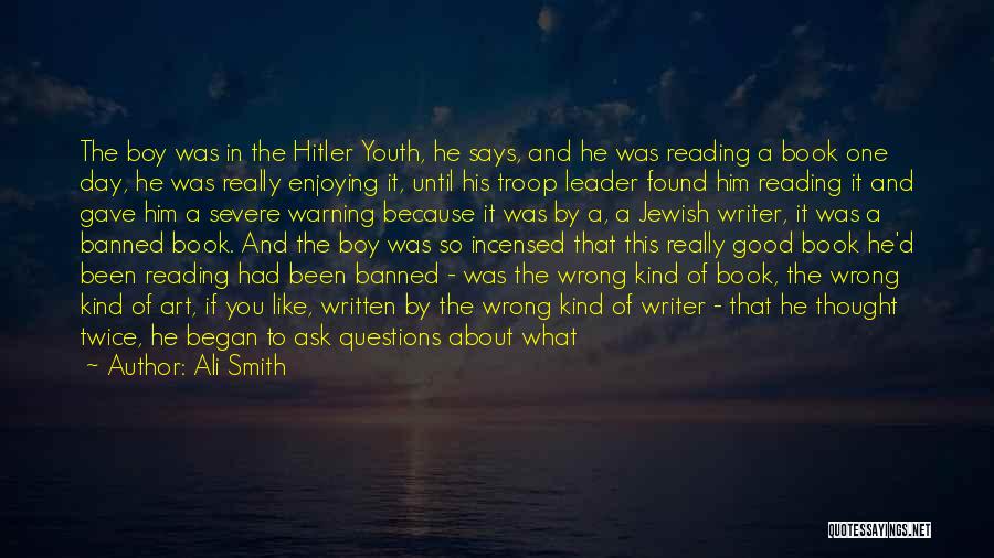 Ali Smith Quotes: The Boy Was In The Hitler Youth, He Says, And He Was Reading A Book One Day, He Was Really