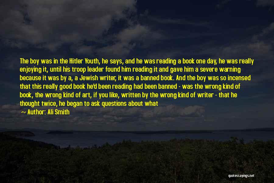 Ali Smith Quotes: The Boy Was In The Hitler Youth, He Says, And He Was Reading A Book One Day, He Was Really