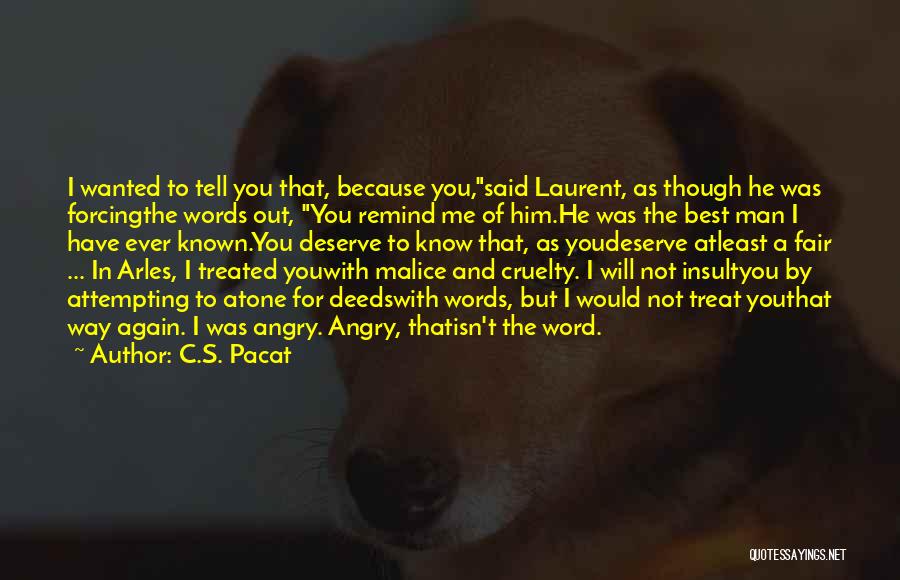 C.S. Pacat Quotes: I Wanted To Tell You That, Because You,said Laurent, As Though He Was Forcingthe Words Out, You Remind Me Of