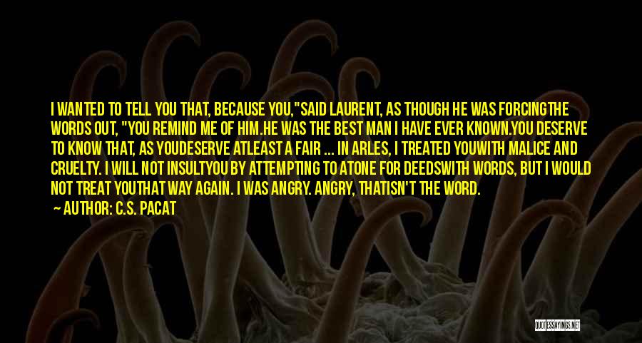 C.S. Pacat Quotes: I Wanted To Tell You That, Because You,said Laurent, As Though He Was Forcingthe Words Out, You Remind Me Of