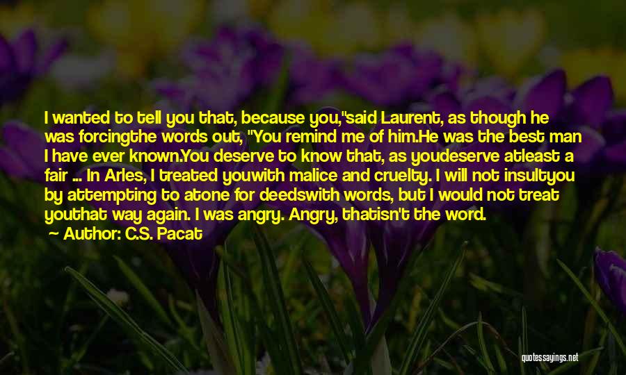 C.S. Pacat Quotes: I Wanted To Tell You That, Because You,said Laurent, As Though He Was Forcingthe Words Out, You Remind Me Of