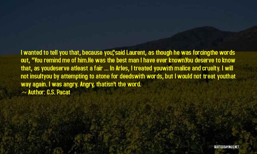 C.S. Pacat Quotes: I Wanted To Tell You That, Because You,said Laurent, As Though He Was Forcingthe Words Out, You Remind Me Of