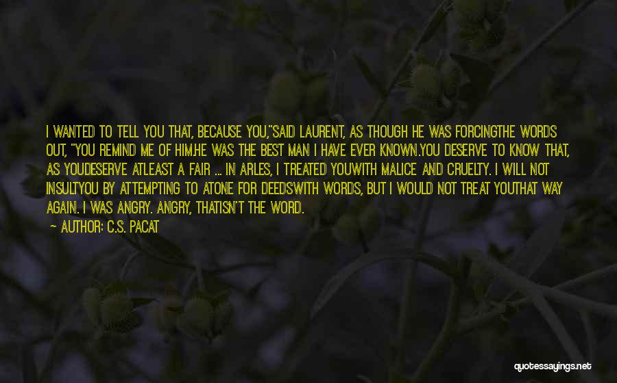 C.S. Pacat Quotes: I Wanted To Tell You That, Because You,said Laurent, As Though He Was Forcingthe Words Out, You Remind Me Of